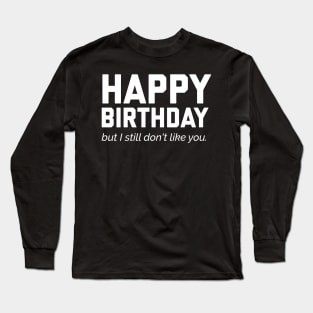 Funny Happy Birthday Long Sleeve T-Shirt